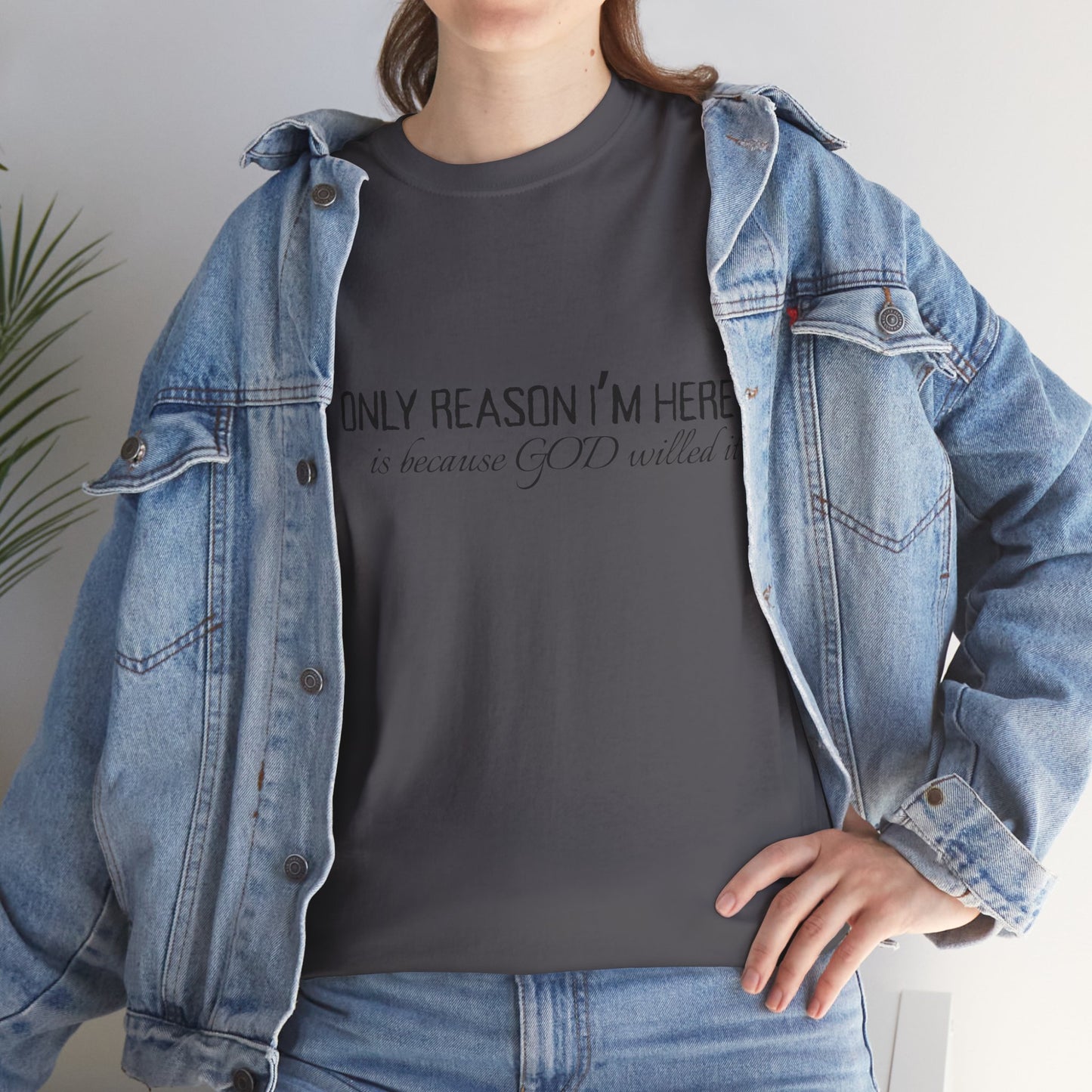 The Only Reason I'm Here- Unisex Cotton T-Shirt