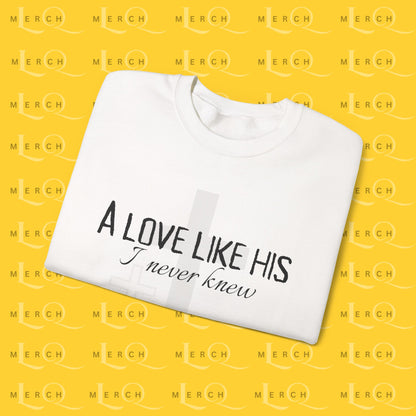 A Love Like His - Sweatshirt