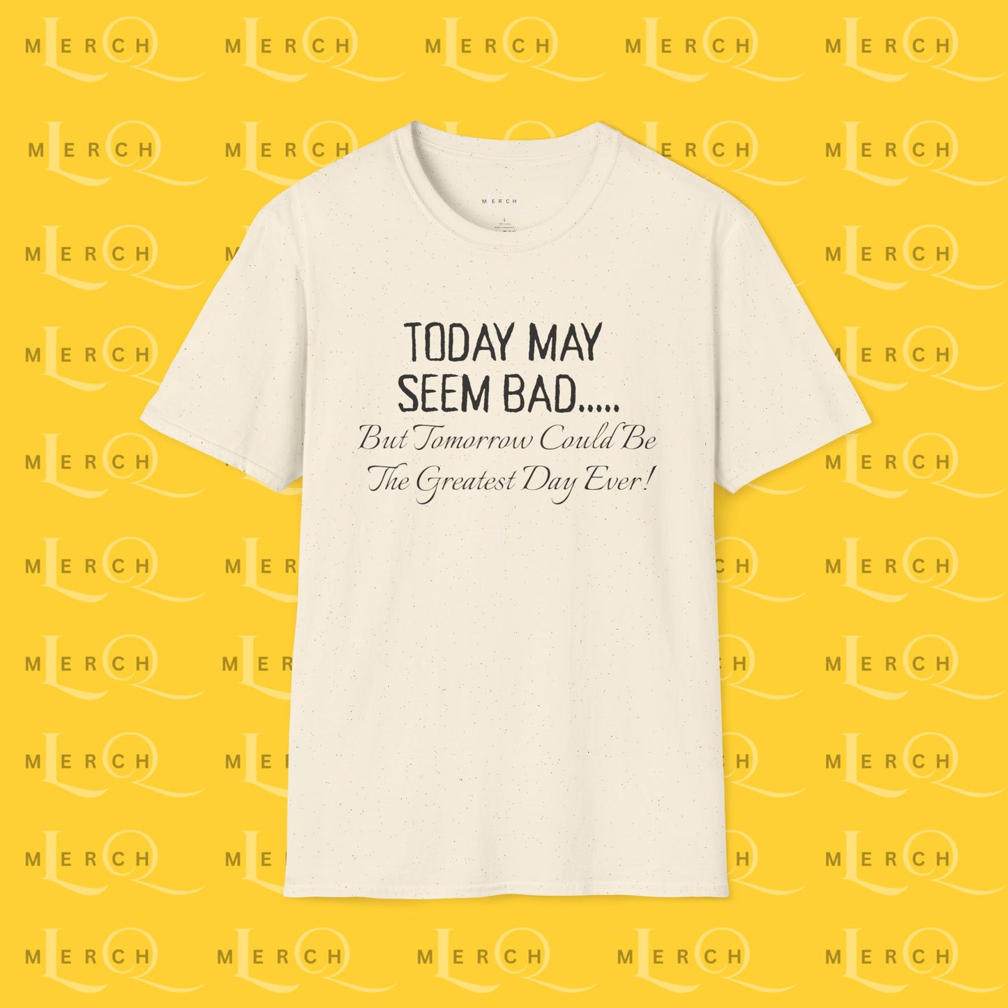 Today May Seem Bad - T-Shirt