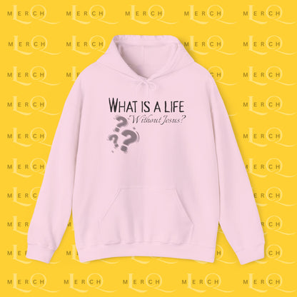 What is a life Without Jesus - Christian Hoodie