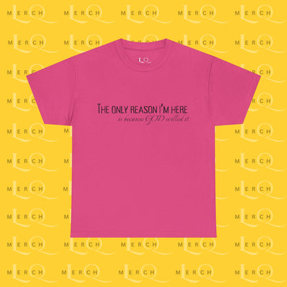 The Only Reason I'm Here- Unisex Cotton T-Shirt