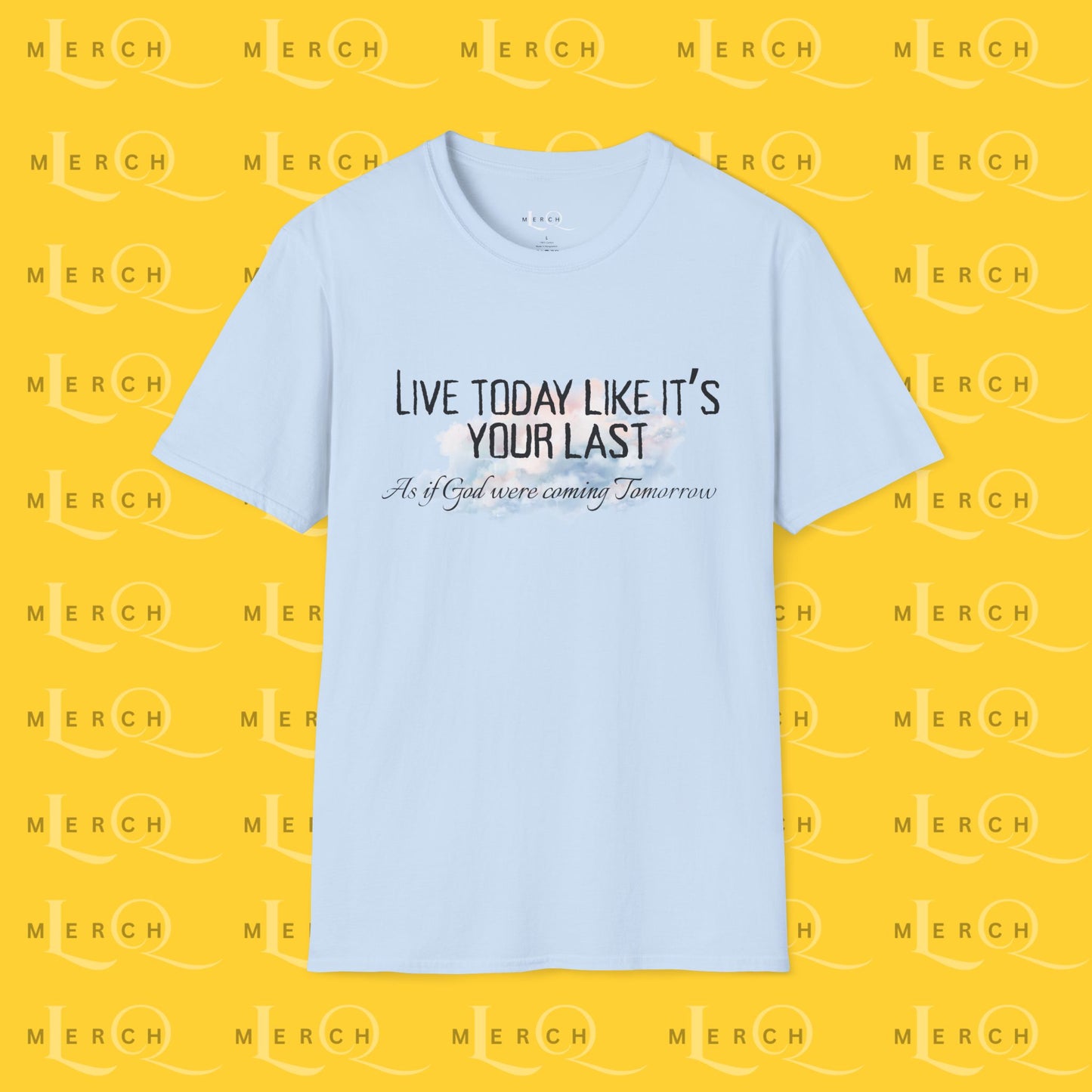 Live Today Like It’s Your Last T-Shirt — Inspirational Motivational Tee