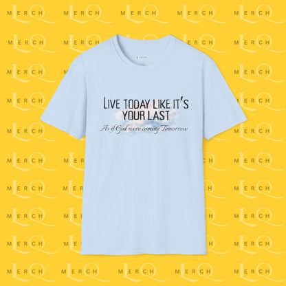 Live Today Like It’s Your Last T-Shirt — Inspirational Motivational Tee
