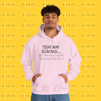 Today May Seem Bad - Cozy Hoodie