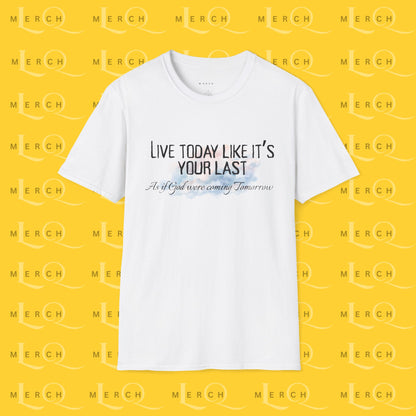 Live Today Like It’s Your Last T-Shirt — Inspirational Motivational Tee