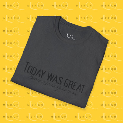 Today was Great - Unisex T-Shirt