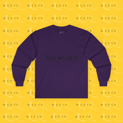 Today was Great - Long Sleeve Tee