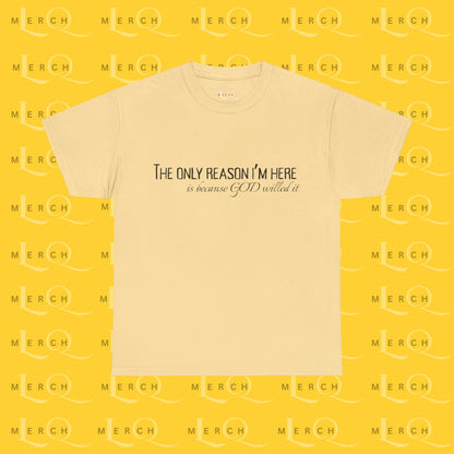 The Only Reason I'm Here- Unisex Cotton T-Shirt