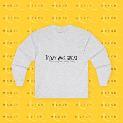 Today was Great - Long Sleeve Tee