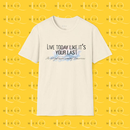 Live Today Like It’s Your Last T-Shirt — Inspirational Motivational Tee