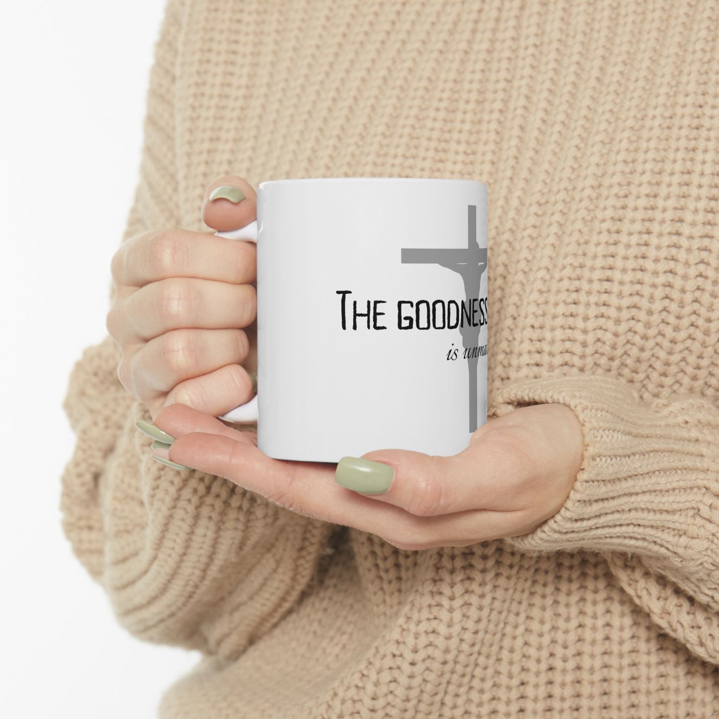 The Goodness of God is unmatched - Ceramic Coffee/Tea Mug 11oz & 15oz