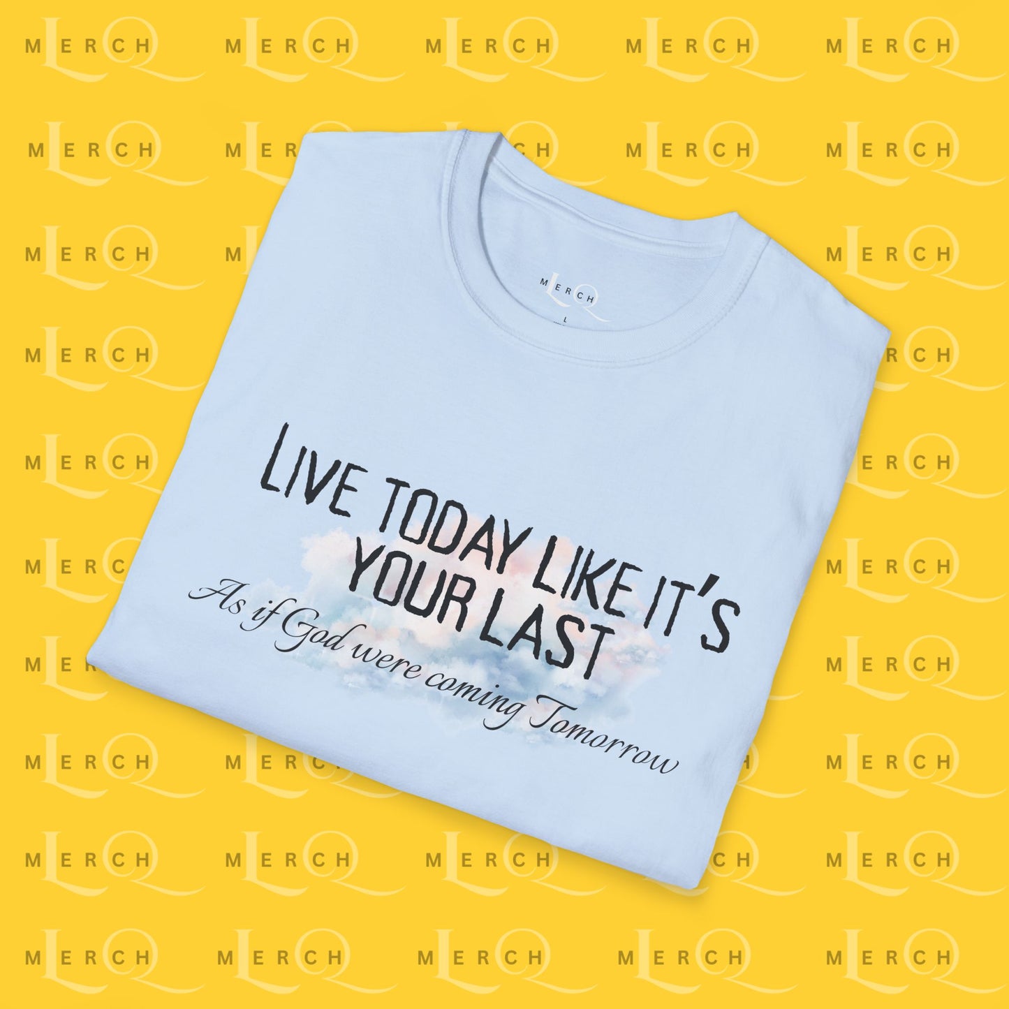 Live Today Like It’s Your Last T-Shirt — Inspirational Motivational Tee
