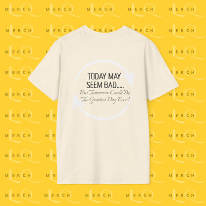 Today May Seem Bad - T-Shirt