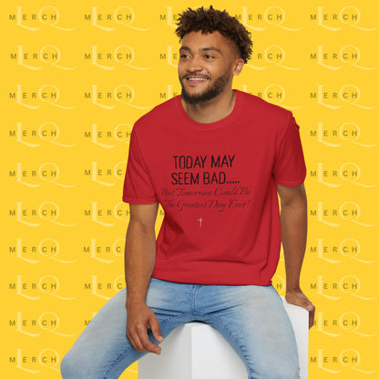 Today May Seem Bad - T-Shirt