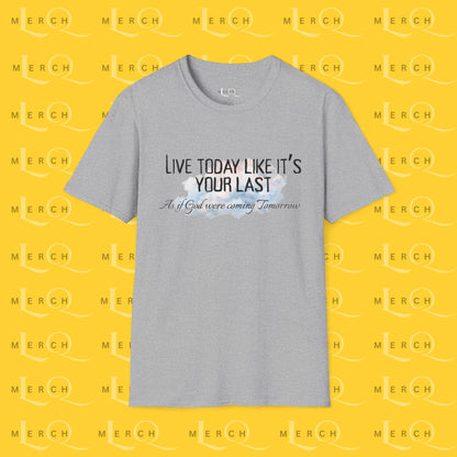 Live Today Like It’s Your Last T-Shirt — Inspirational Motivational Tee