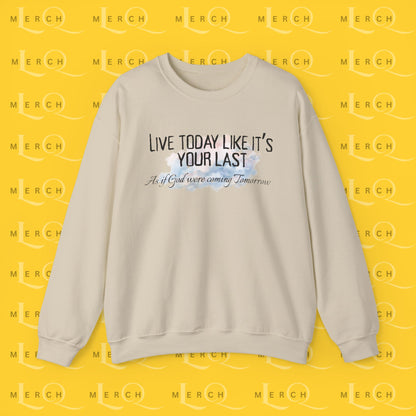 Live Today Like It’s Your Last - Crewneck Sweatshirt