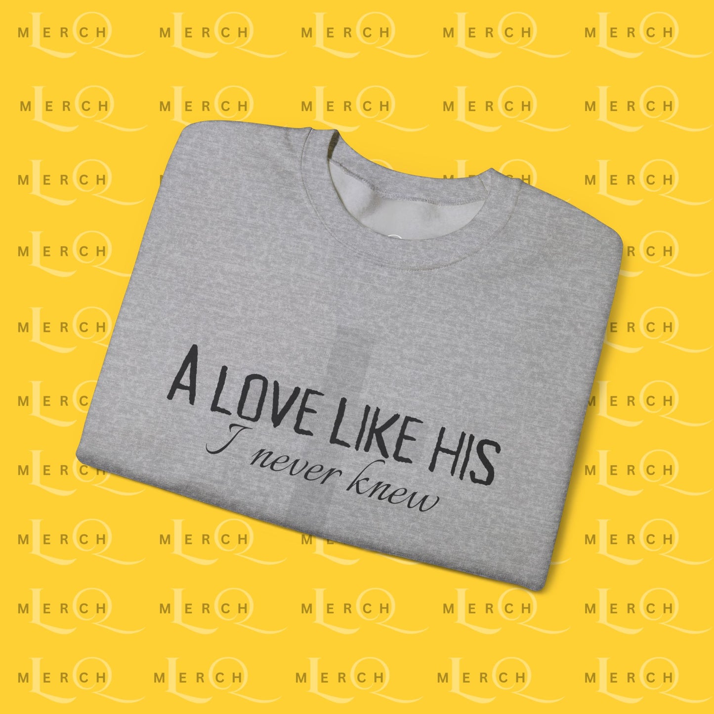 A Love Like His - Sweatshirt