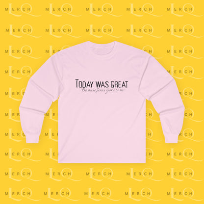 Today was Great - Long Sleeve Tee