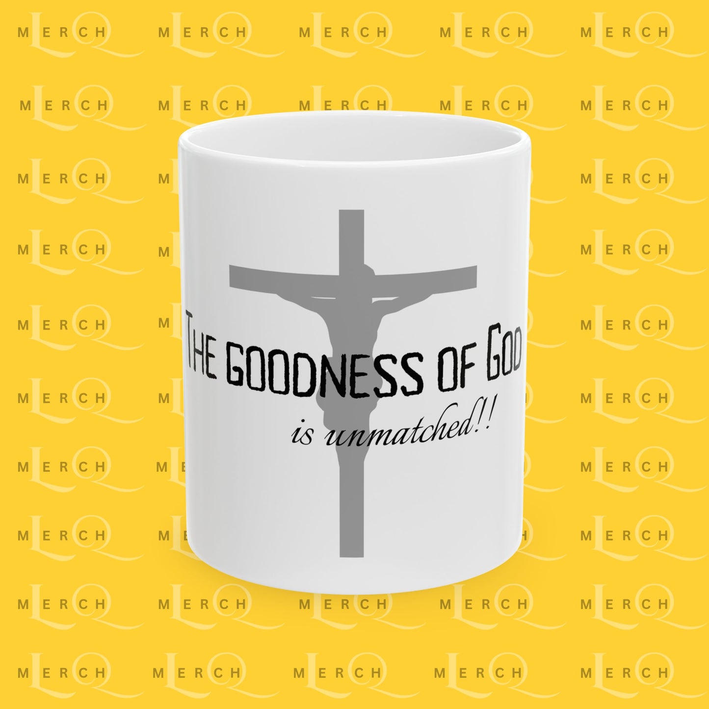 The Goodness of God is unmatched - Ceramic Coffee/Tea Mug 11oz & 15oz