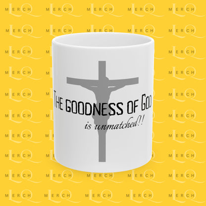 The Goodness of God is unmatched - Ceramic Coffee/Tea Mug 11oz & 15oz