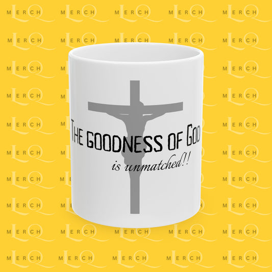 The Goodness of God is unmatched - Ceramic Coffee/Tea Mug 11oz & 15oz