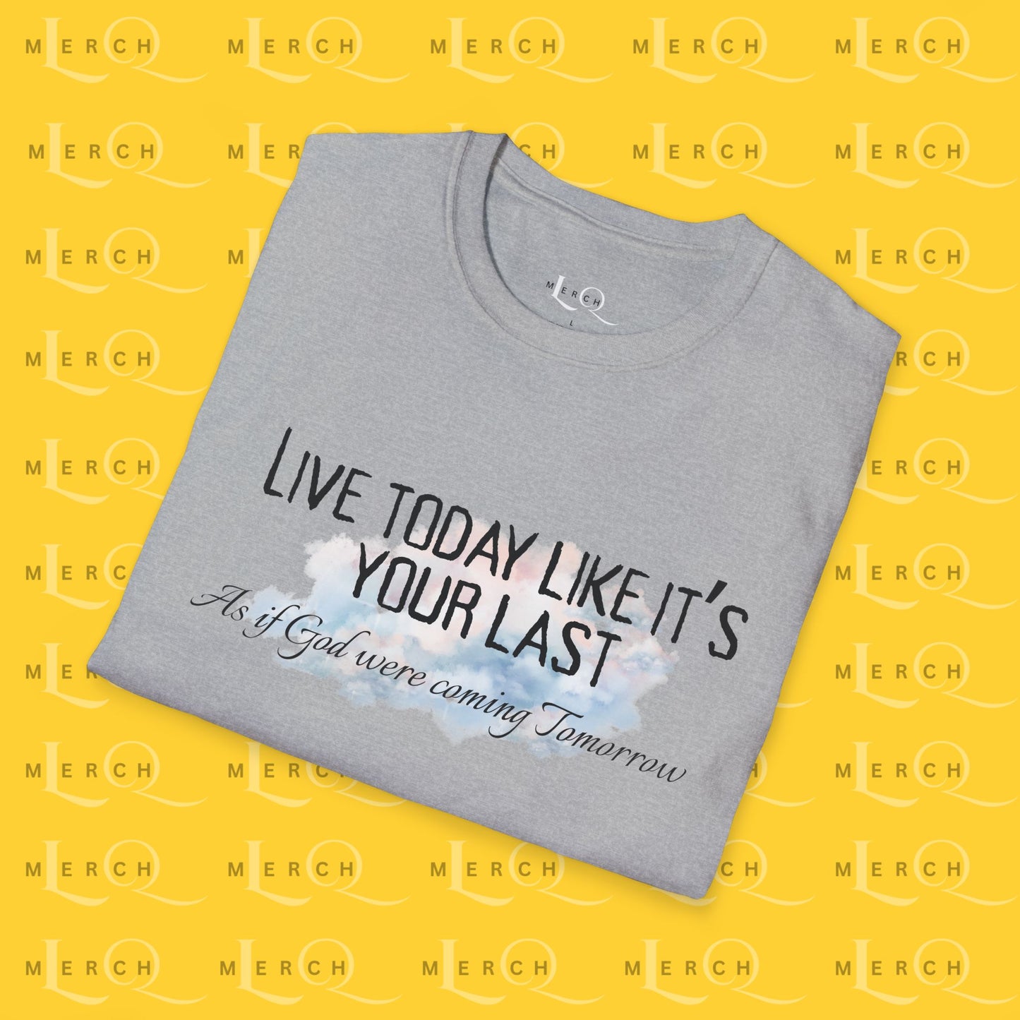 Live Today Like It’s Your Last T-Shirt — Inspirational Motivational Tee