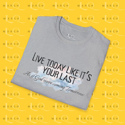 Live Today Like It’s Your Last T-Shirt — Inspirational Motivational Tee