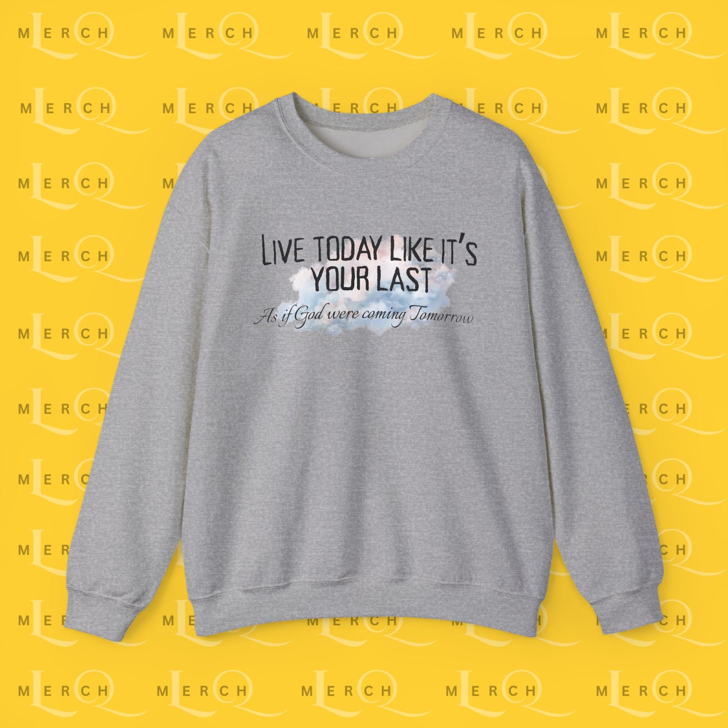 Live Today Like It’s Your Last - Crewneck Sweatshirt
