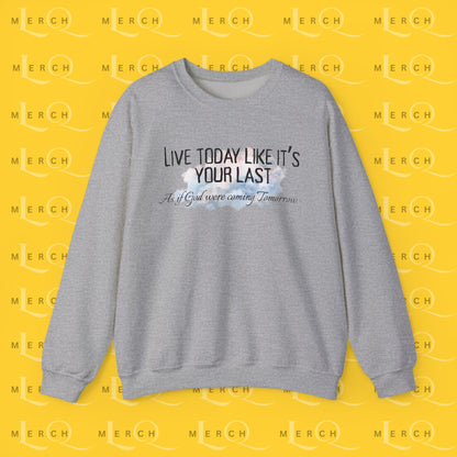 Live Today Like It’s Your Last - Crewneck Sweatshirt