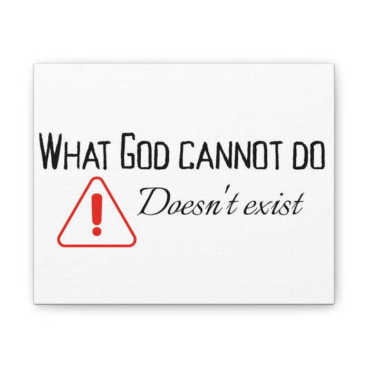 What God Cannot Do Doesn't Exist - Inspirational Wall Art