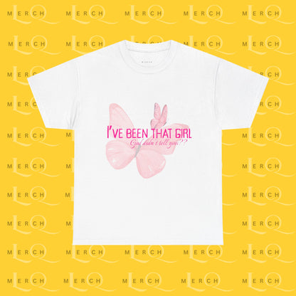 I’ve Been That Girl - Cotton T-Shirt