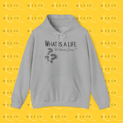 What is a life Without Jesus - Christian Hoodie