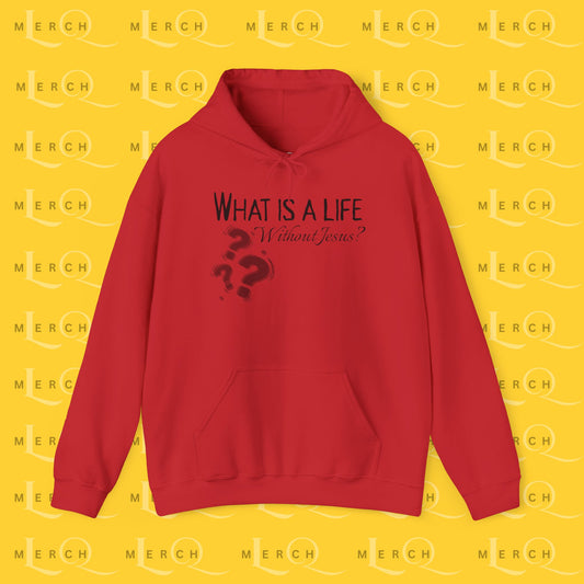 What is a life Without Jesus - Christian Hoodie