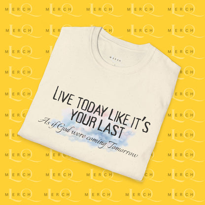 Live Today Like It’s Your Last T-Shirt — Inspirational Motivational Tee