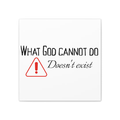 What God Cannot Do Doesn't Exist - Inspirational Wall Art