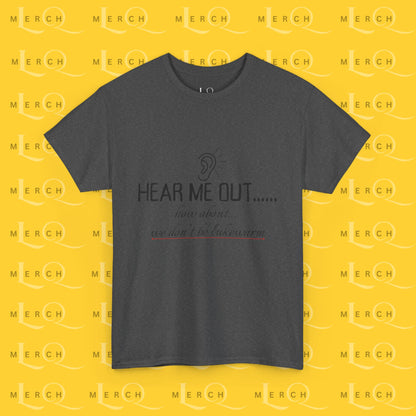 Hear Me Out - Unisex Heavy Cotton T-Shirt