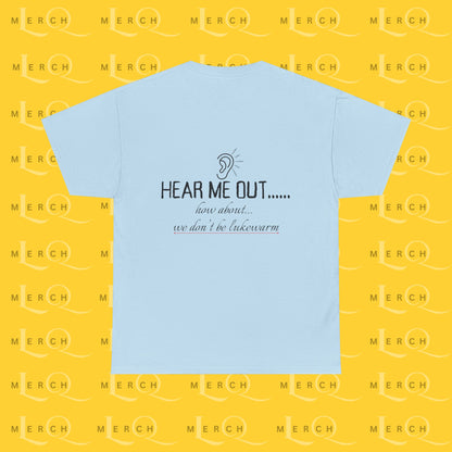 Hear Me Out - Unisex Heavy Cotton T-Shirt