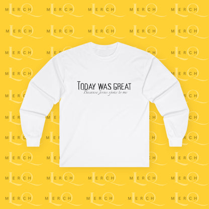 Today was Great - Long Sleeve Tee