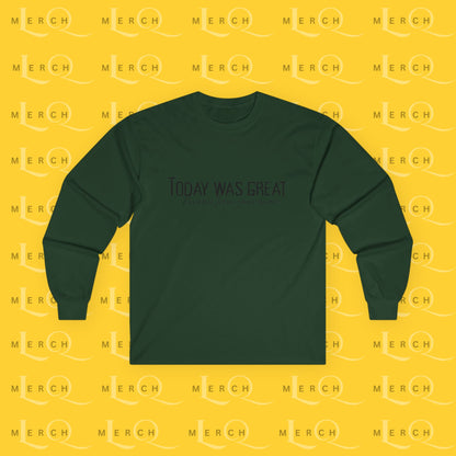 Today was Great - Long Sleeve Tee