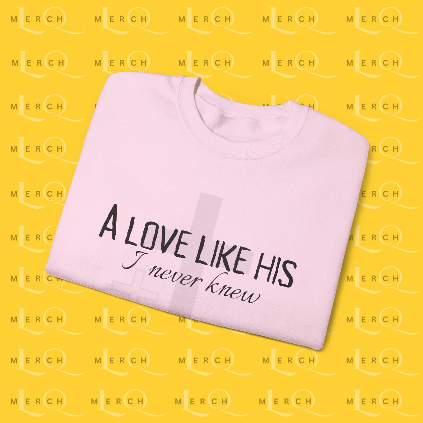 A Love Like His - Sweatshirt