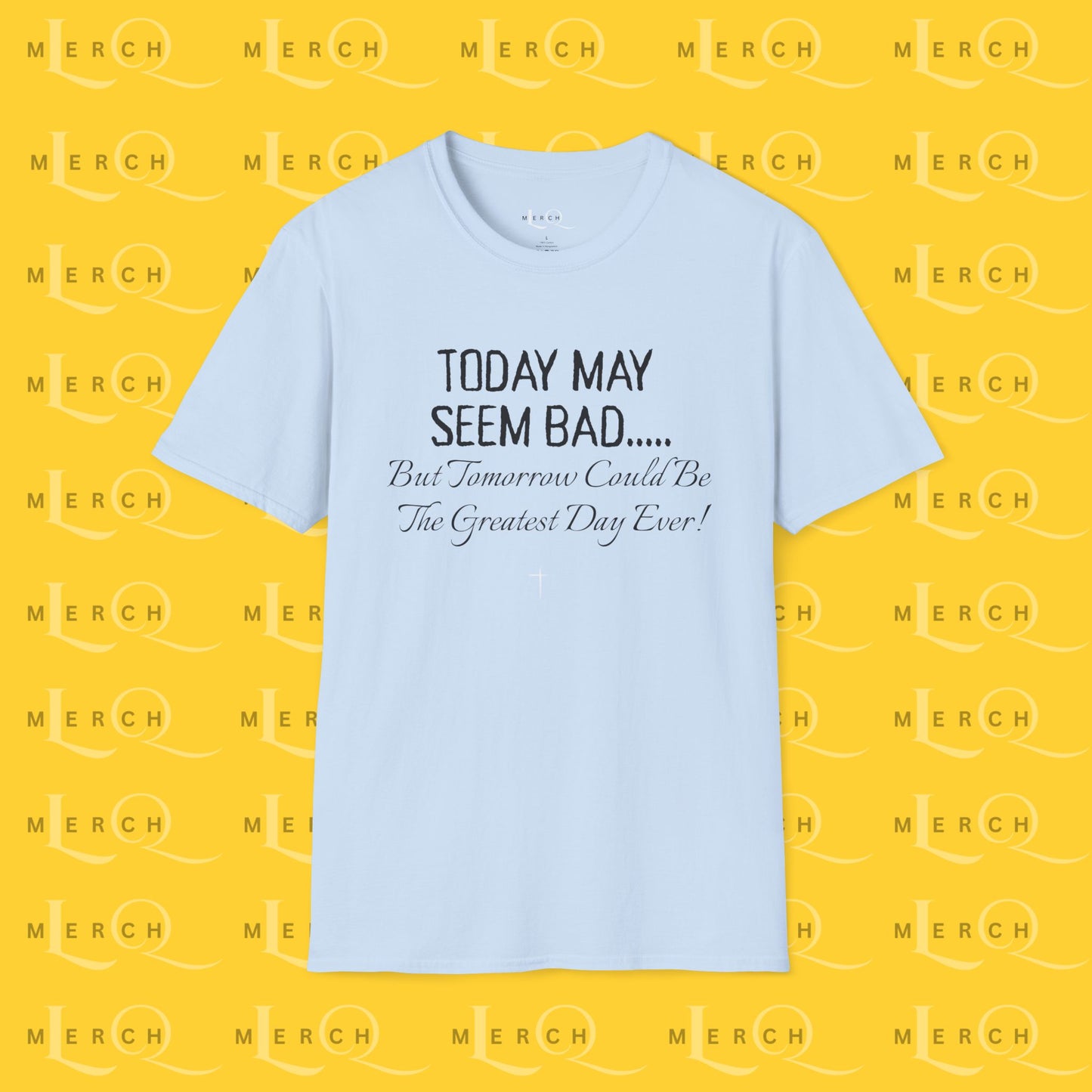 Today May Seem Bad - T-Shirt