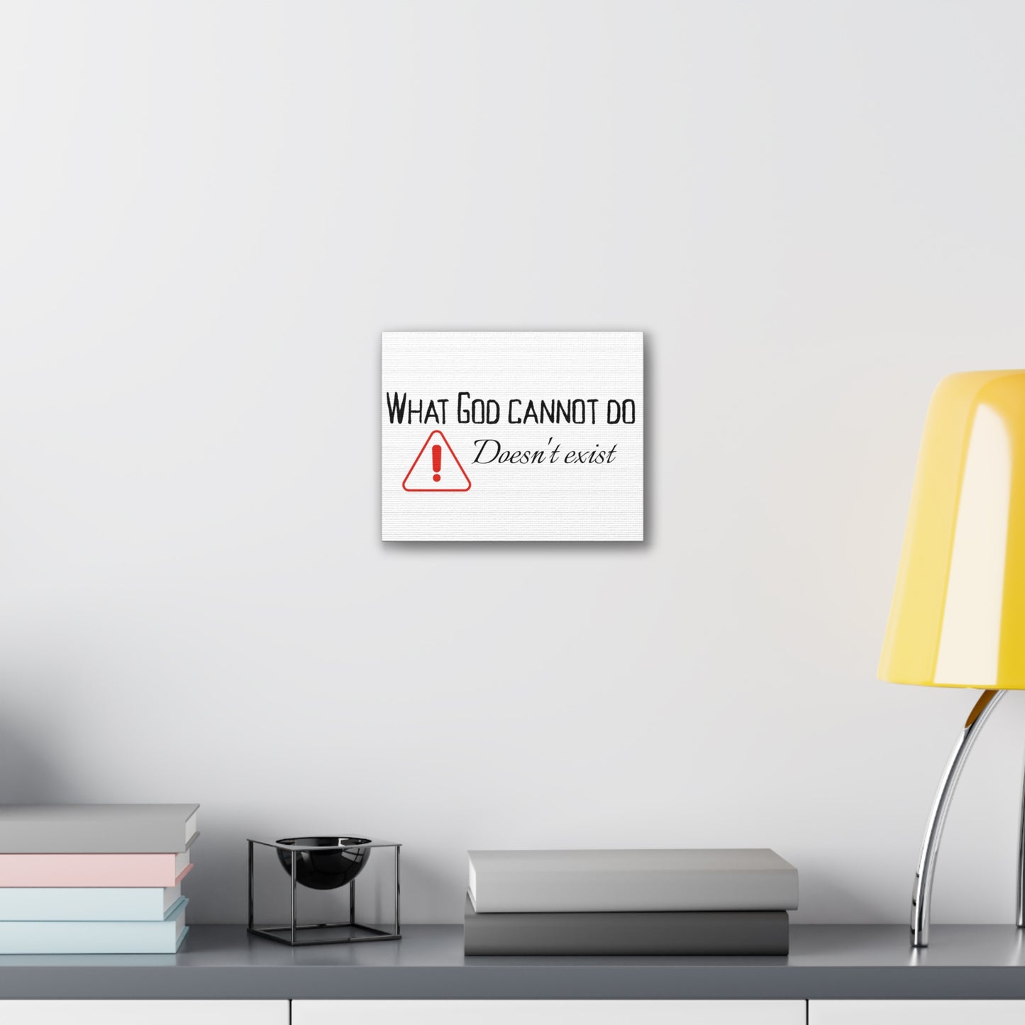 What God Cannot Do Doesn't Exist - Inspirational Wall Art