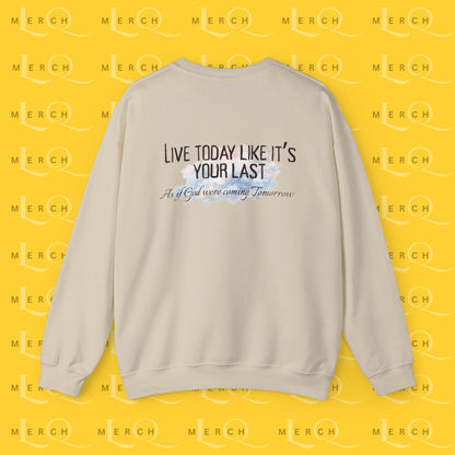 Live Today Like It’s Your Last - Crewneck Sweatshirt