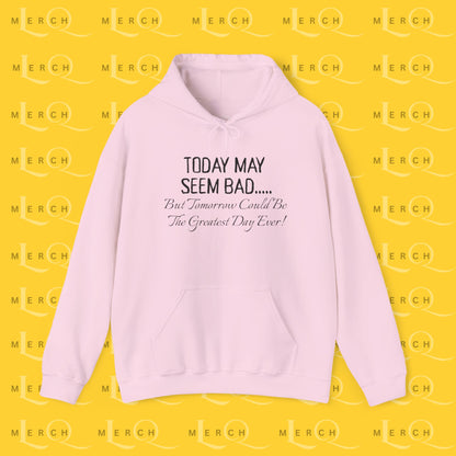 Today May Seem Bad - Cozy Hoodie