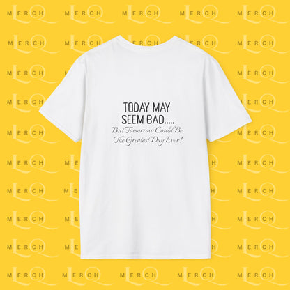 Today May Seem Bad - T-Shirt