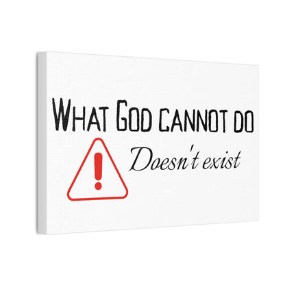 What God Cannot Do Doesn't Exist - Inspirational Wall Art