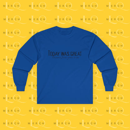 Today was Great - Long Sleeve Tee