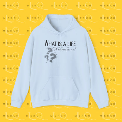 What is a life Without Jesus - Christian Hoodie