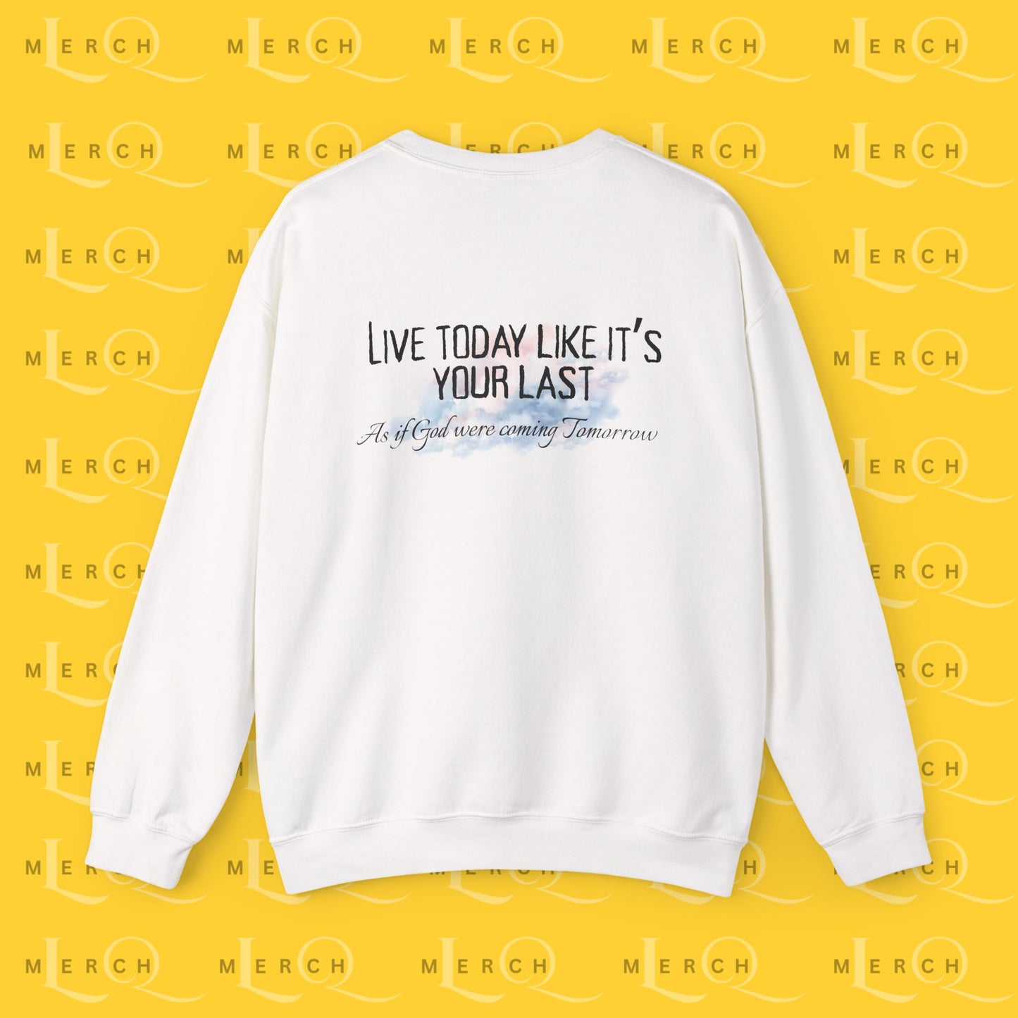 Live Today Like It’s Your Last - Crewneck Sweatshirt