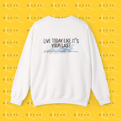 Live Today Like It’s Your Last - Crewneck Sweatshirt